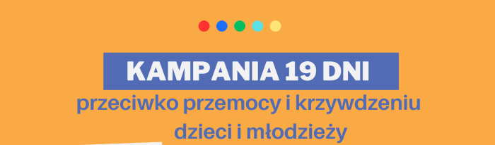 KAMPANIA 19 DNI PRZECIWKO  PRZEMOCY I KRZYWDZENIU DZIECI I MŁODZIEŻY