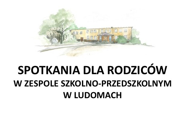 SPOTKANIA DLA RODZICÓW  W ZESPOLE SZKOLNO-PRZEDSZKOLNYM W LUDOMACH