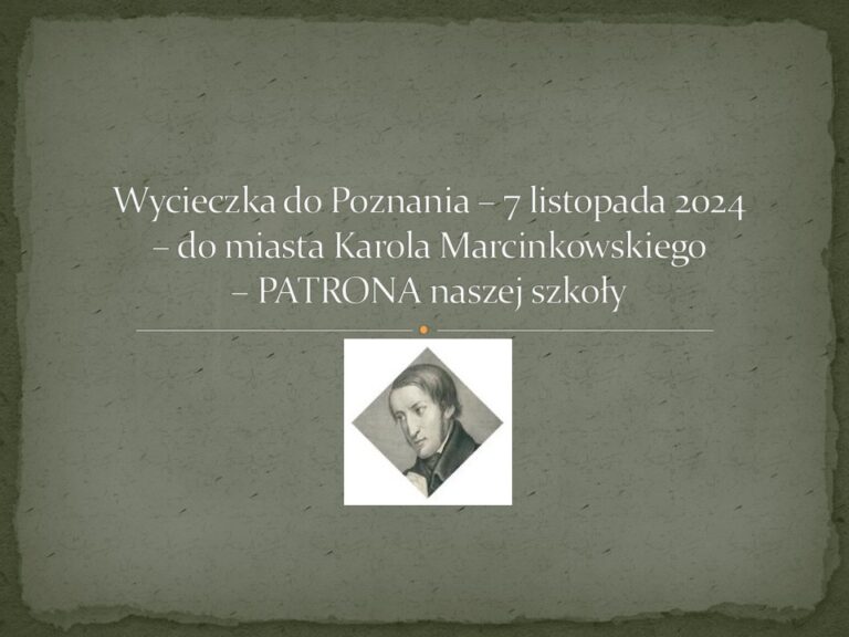 Wycieczka do Poznania – 7 listopada 2024 – do miasta Karola Marcinkowskiego – PATRONA naszej szkoły
