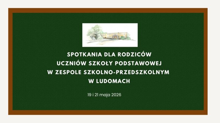 SPOTKANIA DLA RODZICÓW UCZNIÓW SZKOŁY PODSTAWOWEJ W ZESPOLE SZKOLNO-PRZEDSZKOLNYM  W LUDOMACH