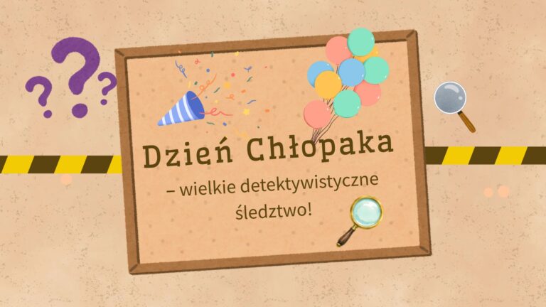Dzień Chłopaka – wielkie detektywistyczne śledztwo! 